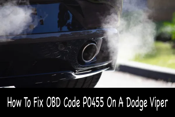 How To Fix OBD Code P0455 On A Dodge Viper