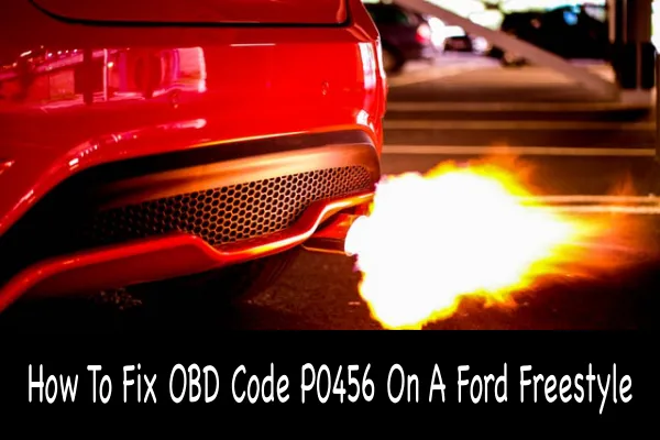 How To Fix OBD Code P0456 On A Ford Freestyle